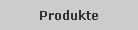 Produkte